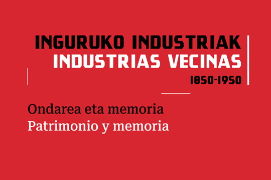  Inguruko industriak (1850-1950) ondarea eta memoria 