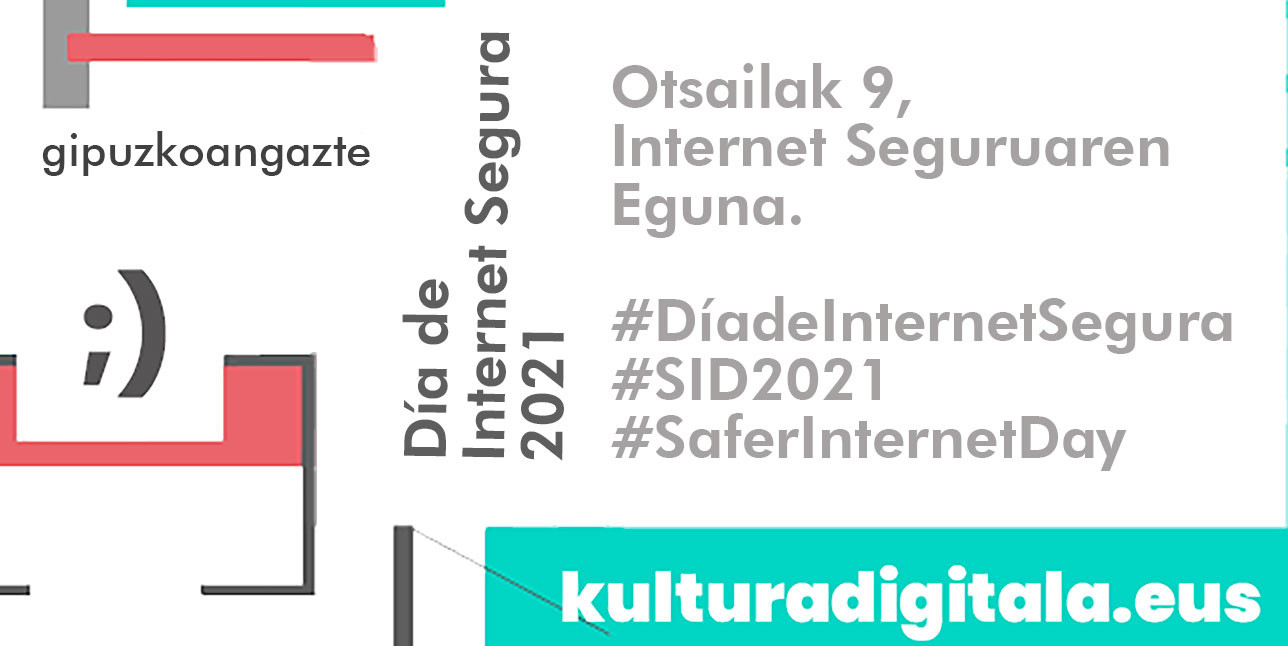 Otsailak 9: Internet Seguruaren nazioarteko Eguna #SID2021