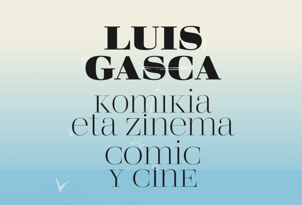 KOLDO MITXELENA Kulturunea organiza un Ciclo de Conferencias como programa expandido de la exposición Luis Gasca, komikia eta zinea. Luis Gasca, cómic y cine